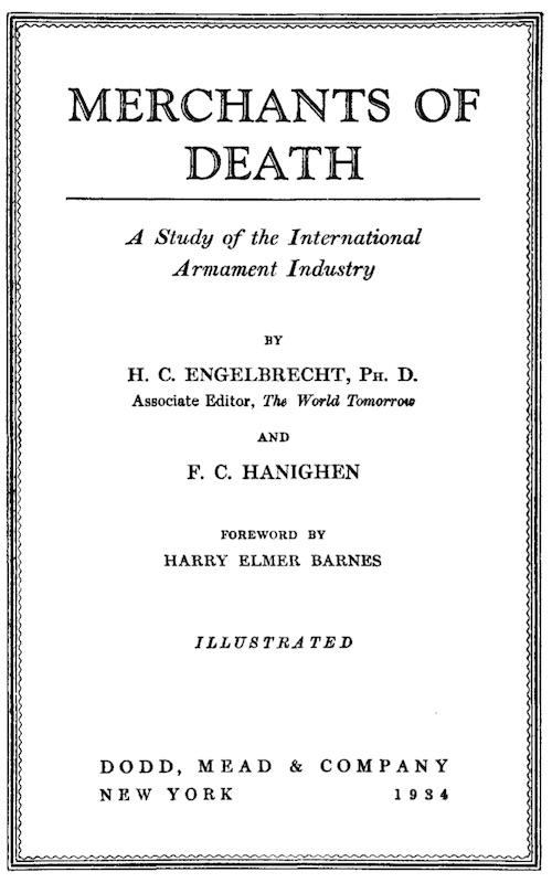 Merchants of Death: A Study of the International Armament Industry (1934) by Helmuth Carol Engelbrecht & Frank Cleary Hanighen & Harry Elmer Barnes